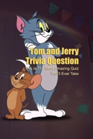 Tom and Jerry Trivia Question: This Is The Most Amazing Quiz You'll Ever Take B09T38TBFC Book Cover