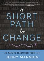 A Short Path to Change: 30 Ways to Transform Your Life 0738745618 Book Cover