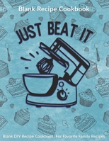 Just Beat It! Blank Recipe Cookbook: Blank DIY Recipe Cookbook For Favorite Family Recipes 1692026542 Book Cover
