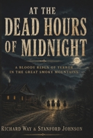 At the Dead Hours of Midnight: A Bloody Reign of Terror in the Great Smoky Mountains B0BPGQ5TK3 Book Cover
