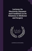 Lectures On Electricity, Dynamic And Franklinic, In Its Relations To Medicine And Surgery 1377596257 Book Cover