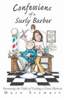 Confessions of a Surly Barber: Increasing the Odds of Getting a Great Haircut 0595423175 Book Cover