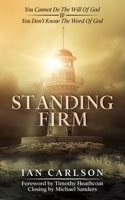 Standing Firm: You Cannot Do The Will Of God - IF - You Don't Know The Word Of God B0CD111K99 Book Cover