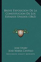 Breve Exposici�n De La Constituci�n De Los Estados Unidos: Para El Uso De Las Clases Superiores De Las Escuelas Communes 1146321996 Book Cover