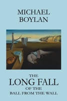 The Long Fall of the Ball from the Wall 0578556952 Book Cover