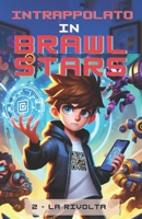 Intrappolato in Brawl Stars: La rivolta (Italian Edition) B0F6JYHSNM Book Cover