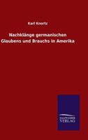 Nachkl Nge Germanischen Glaubens Und Brauchs in Amerika 3846014362 Book Cover