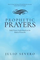 Prophetic Prayers: Daily Prayer Guide Based on the Book of Proverbs B0B52LZL7R Book Cover