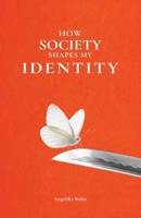 How Society Shapes My Identity B0GR6ZRMJ5 Book Cover