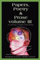 Papers, Poetry & Prose volume III: An Anthology of Eighth Grade Writing 0595515207 Book Cover