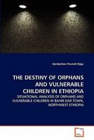 The Destiny of Orphans and Vulnerable Children in Ethiopia 3639227719 Book Cover