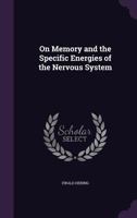 On Memory and the Specific Energies of the Nervous System - Primary Source Edition 1017663742 Book Cover
