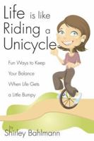 Life is Like Riding a Unicycle 1932898786 Book Cover