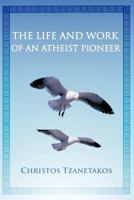 The Life and Work of an Atheist Pioneer 1462044999 Book Cover