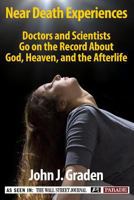 The Near-Death Experiences of Doctors and Scientists: Doctors and Scientists Go on the Record about God, Heaven, and the Afterlife 1932237070 Book Cover