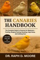 CANARIES HANDBOOK: The Complete Guide to Canaries for Beginners – Feeding, Singing Training, Breeding, Cage Setup, and Lifelong Care B0G3WVVRT7 Book Cover