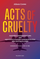 Acts of Cruelty: Australian Immigration Laws and Experiences of People Seeking Protection After Arriving by Plane 0645588105 Book Cover