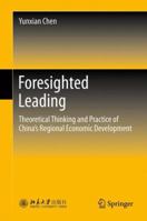 Foresighted Leading: Theoretical Thinking and Practice of China’s Regional Economic Development 3642443117 Book Cover