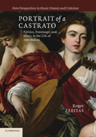 Portrait of a Castrato: Politics, Patronage, and Music in the Life of Atto Melani (New Perspectives in Music History and Criticism) 1107696100 Book Cover
