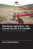 Machines agricoles: Du travail du sol à la récolte (French Edition) 6208556252 Book Cover