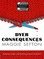 Dyer Consequences (Knitting Mystery, Book 5) 0425228363 Book Cover