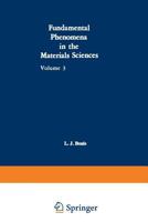 Fundamental Phenomena in the Materials Sciences: Volume 3: Surface Phenomena, Proceedings of the Third Symposium on Fundamental Phenomena in the ... Held January 25–26, 1965, at Boston, Mass. 1468487086 Book Cover