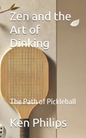 Zen and the Art of Dinking: The Path of Pickleball B0F2B4FZ34 Book Cover