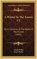 A Winter In The Azores V1: And A Summer At The Baths Of The Furnas 1120135613 Book Cover