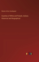 Counties of White and Pulaski, Indiana. Historical and Biographical 3385307988 Book Cover