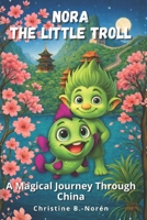 Nora, the Little Troll: A Magical Journey Through China: Full of Adventure, History, and Culture for Curious Young Readers B0GM9YC2HC Book Cover