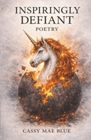 Inspiringly Defiant Poetry: A collection of empowering poetry B0GRN532GR Book Cover