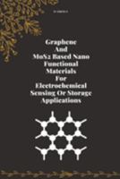 Graphene and MoS2 based Nano Functional Materials for Electrochemical Sensing or Storage Applications 1805251643 Book Cover