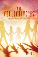 The Collective Us: Healing Through Lifetimes 0473617714 Book Cover