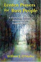 Lenten Prayers for Busy People: A Forty-Day Retreat Wherever You Happen to Be 1570755620 Book Cover