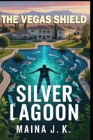 The Vegas Shield: Silver Lagoon (The Vegas Shield - crime fiction series set in near-future Las Vegas (early 2050s)) B0FD9CL4CY Book Cover
