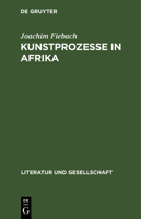 Kunstprozesse in Afrika: Literatur Im Umbruch 3112472233 Book Cover