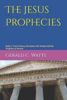 The Jesus Prophecies: Book 1: First Century Jerusalem, the Temple and the Kingdom of Heaven B0FD8PP6JF Book Cover