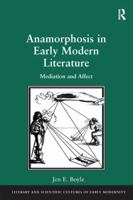 Anamorphosis in Early Modern Literature: Mediation and Affect 1138249297 Book Cover