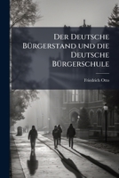 Der Deutsche Burgerstand Und Die Deutsche Burgerschule: Eine Culturhistorische Erorterung... 1279796715 Book Cover