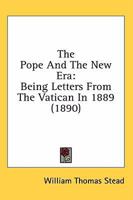 The Pope and the New Era; Being Letters from the Vatican in 1889 0548908257 Book Cover