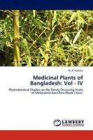 Medicinal Plants of Bangladesh: Vol - IV: Phytochemical Studies on the Rarely Occurring Fruits of Melocanna baccifera (Roxb.) Kurz. 3848431645 Book Cover