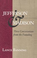 Jefferson & Madison: Three Conversations from the Founding (The Merrill Jensen Lectures in Constitutional Studies) 0945612427 Book Cover