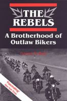 The Rebels: A Brotherhood of Outlaw Bikers 0802073638 Book Cover
