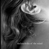 Melancholia of the Mind 1387713019 Book Cover