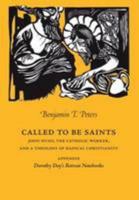 Called to Be Saints: John Hugo, the Catholic Worker, and a Theology of Radical Christianity 162600708X Book Cover