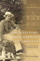Architecture, Town Planning and Community: Selected Writings and Public Talks by Cecil Burgess, 1909-1946 0888644558 Book Cover
