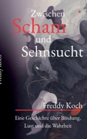 Zwischen Scham und Sehnsucht: Eine Geschichte über Bindung, Lust und die Wahrheit (German Edition) 3695179139 Book Cover