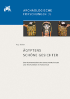 Agyptens Schone Gesichter: Die Mumienmasken Der Romischen Kaiserzeit Und Ihre Funktion Im Totenritual (Archaologische Forschungen, 39) 3752000228 Book Cover