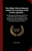 The Oldest Church Manual Called the Teaching of the Twelve Apostles: The Didache and Kindred Documents in the Original, with Translations and Discussi 1015588980 Book Cover