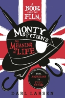 A Book about the Film Monty Python's the Meaning of Life: A Guide to All of the References from Americans to Zulu Nation 1538115964 Book Cover
